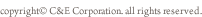copyright © C&E Corporation. all rights reserved.